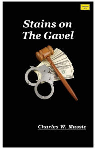 Title: Stains on The Gavel, Author: Charles W. Massie