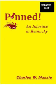 Title: Pinned!: An Injustice in Kentucky, Author: Charles W Massie