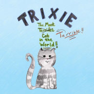 Title: Trixie the Most Terrible Cat in the World, Author: Jennifer D. Harris