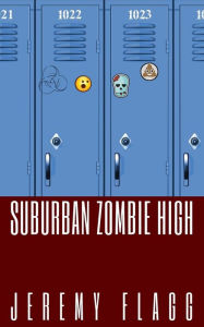 Title: Suburban Zombie High, Author: Jeremy Flagg