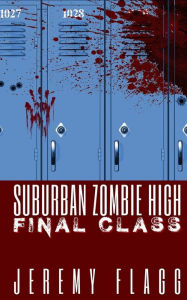 Title: Suburban Zombie High: Final Class, Author: Jeremy Flagg