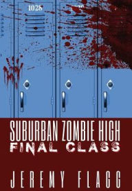 Title: Suburban Zombie High: Final Class, Author: Jeremy Flagg