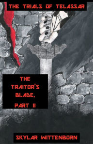 Title: The Traitor's Blade, Part II, Author: Skylar Wittenborn