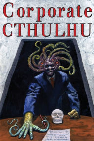 Title: Corporate Cthulhu: Lovecraftian Tales of Bureaucratic Nightmare, Author: Peter Rawlik