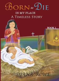 Title: Born to Die in My Place: A Timeless Story, Author: Diana Rowe