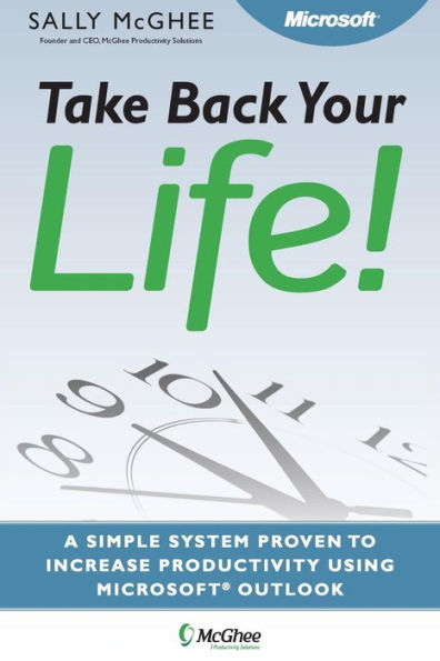 Take Back Your Life!: Using Microsoft Office Outlook to Get Organized and Stay Organized