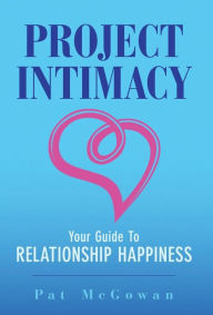 Title: Project Intimacy: Your Guide To Relationship Happiness, Author: Pat McGowan