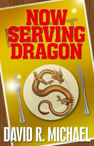 Title: Now Serving Dragon, Author: David R. Michael