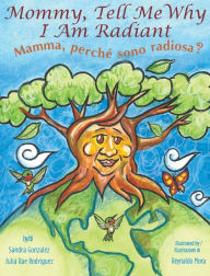 Title: Mommy, Tell Me Why I Am Radiant: Mamma, perchï¿½ sono radiosa?, Author: Sandra  Gonzalez