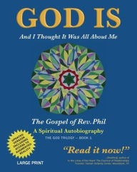 Title: God Is: And I Thought It Was All about Me - The Gospel of Rev. Phil, Author: Philip Strom