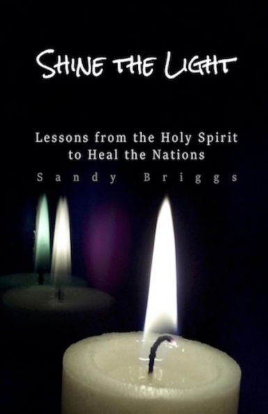 Shine The Light: Lessons from the Holy Spirit to Heal the Nations