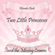 Title: Two Little Princesses and the Missing Crowns, Author: Rhonda Clark