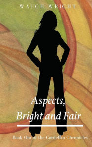 Title: Aspects, Bright and Fair: Book One of the Cordelian Chronicles, Author: West Coast Daily