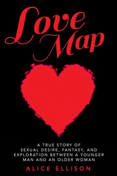 Love Map: A true story of sexual desire, fantasy, and exploration between a younger man and an older woman