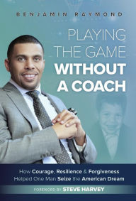 Title: Playing the Game Without a Coach: How Courage, Resilience, and Forgiveness Helped One Man Seize the American Dream, Author: Jean Rollin