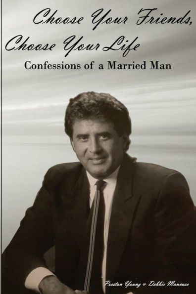 Choose Your Friends, Choose Your Life: Confessions of a Married Man