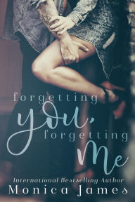 Title: Forgetting You, Forgetting Me, Author: Monica James