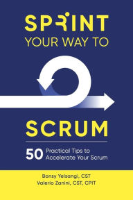 Title: Sprint Your Way to Scrum: 50 Practical Tips to Accelerate Your Scrum, Author: Bonsy Yelsangi