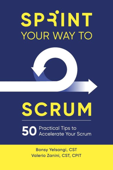 Sprint Your Way to Scrum: 50 Practical Tips to Accelerate Your Scrum