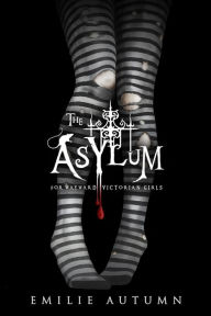 Title: The Asylum for Wayward Victorian Girls, Author: Emilie Autumn