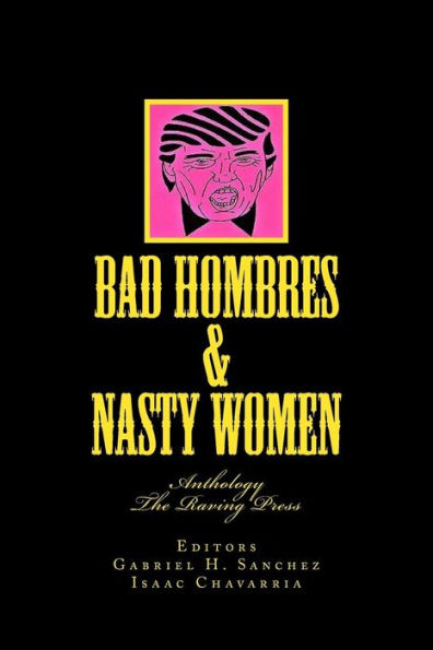 Bad Hombres & Nasty Women: Anthology