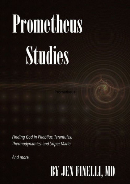Prometheus Studies: Finding God in Pilobilus, Tarantulas, Super Mario, and more