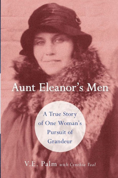 Aunt Eleanor's Men: A True Story of One Woman's Pursuit Grandeur