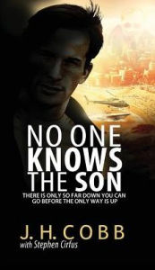 Title: No One Knows the Son: There is Only So Far Down You Can Go Before the Only Way is Up, Author: James Cobb