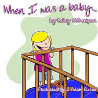 Title: When I Was a Baby . . ., Author: Kelley L Wotherspoon