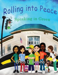Title: Rolling into Peace: Speaking in Green, Author: Erica D Babino