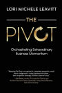 The Pivot: Orchestrating Extraordinary Business Momentum