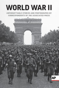 Title: World War II: Unforgettable Stories and Photographs by Correspondents of the Associated Press, Author: Associated Press