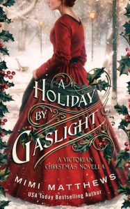 Title: A Holiday By Gaslight: A Victorian Christmas Novella, Author: Mimi Matthews