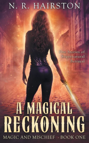 A Magical Reckoning: Five Stories of Supernatural Betrayal