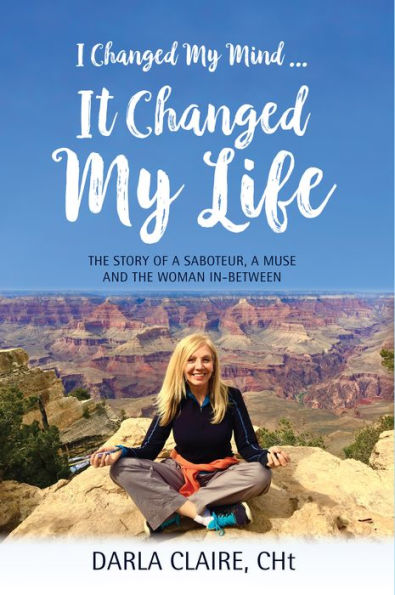 I CHANGED MY MIND ... IT LIFE: the Story of a Saboteur, Muse and Woman In-between