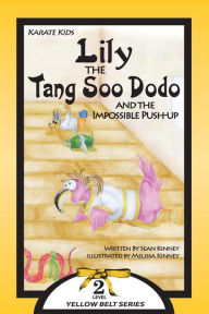 Title: Karate Kids: Lily the Tang Soo Dodo and the Impossible Push-Up, Author: Joshua Washington