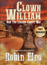 Title: Clown William and the Lincoln County War, Author: Robin Elno