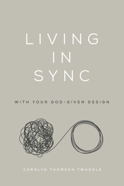 LIVING IN SYNC: WITH YOUR GOD-GIVEN DESIGN