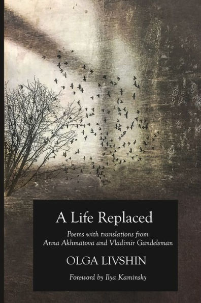 A Life Replaced: Poems with Translations from Anna Akhmatova and Vladimir Gandelsman