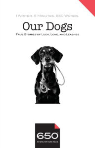 Title: 650 Our Dogs: True Stories of Luck, Love, and Leashes, Author: Alison Smith