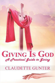 Title: Giving Is God: A Practical Guide to Giving, Author: Claudette Gunter