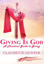 Giving Is God: A Practical Guide to Giving: