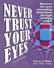 Title: Never Trust Your Eyes, Author: Trevor a White