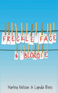 Title: Freckle Face & Blondie, Author: Harley Nelson