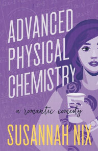 Title: Advanced Physical Chemistry: A Romantic Comedy, Author: Susannah Nix