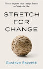 Stretch for Change: How to improve your change fitness and thrive in life