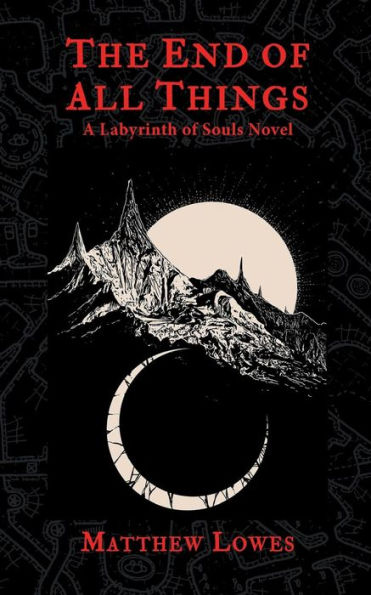 The End of All Things: A Labyrinth Souls Novel