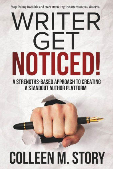 Writer Get Noticed!: A Strengths-Based Approach to Creating a Standout Author Platform