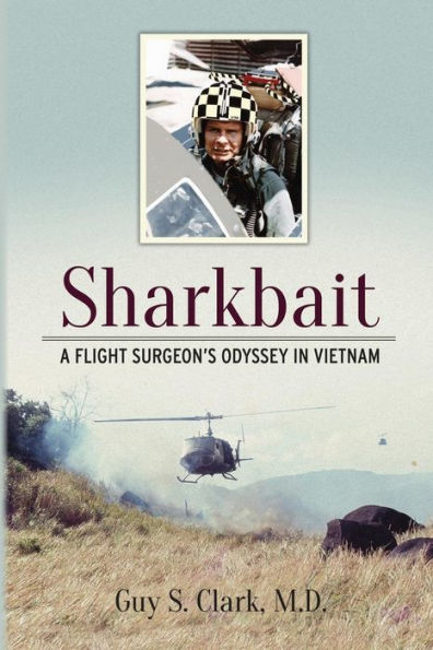Sharkbait: A Flight Surgeon's Odyssey Vietnam