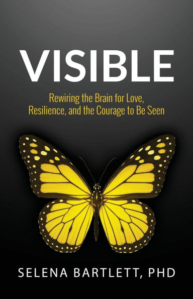 Visible: Rewiring the Brain for Love, Resilience and the Courage to be Seen